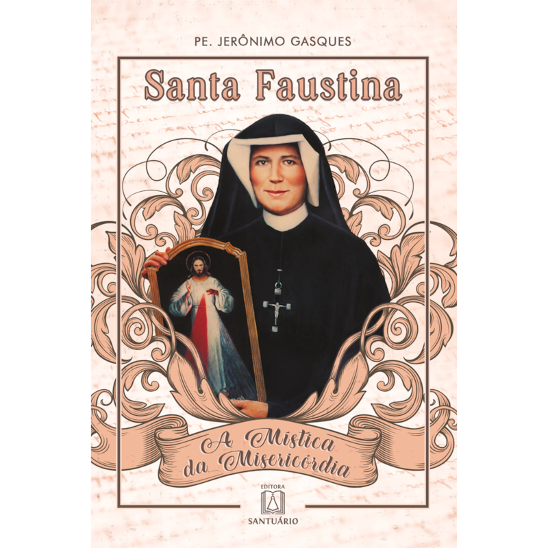 SANTA FAUSTINA -  A MÍSTICA DA MISERICÓRDIA
