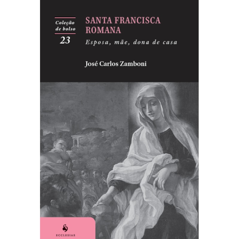 SANTA FRANCISCA ROMANA: ESPOSA, MÃE, DONA DE CASA (2ª EDIÇÃO)