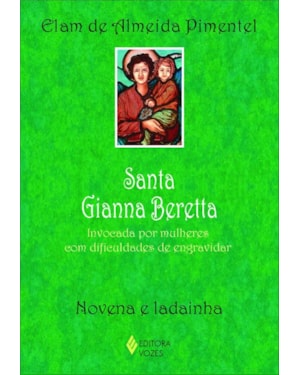 SANTA GIANNA BERETTA: INVOCADA POR MULHERES COM DIFICULDADES DE ENGRAVIDAR - NOVENA E LADAINHA