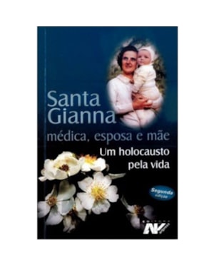SANTA GIANNA MEDICA ESPOSA E MAE - UM HOLOCAUSTO PELA VIDA - 1ª