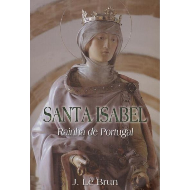 SANTA ISABEL - RAINHA DE PORTUGAL