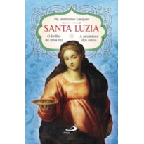 Santa Luzia - O Brilho de Uma Luz: o brilho de uma luz - A protetora dos olhos