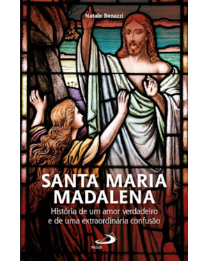Santa Maria Madalena - História de um amor verdadeiro e de uma extraordinária confusão