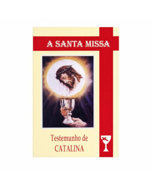 SANTA MISSA, A - TESTEMUNHO DE LA CATALINA