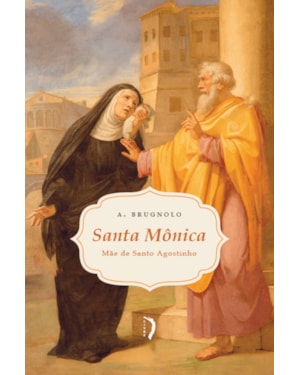 SANTA MÔNICA: MÃE DE SANTO AGOSTINHO