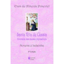 SANTA RITA DE CÁSSIA: INVOCADA NAS CAUSAS IMPOSSÍVEIS - NOVENA E LADAINHA