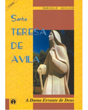 SANTA TERESA DE AVILA - A DAMA ERRANTE DE DEUS