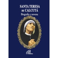 SANTA TERESA DE CALCUTÁ: BIOGRAFIA E NOVENA