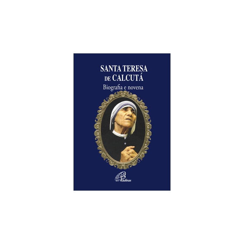SANTA TERESA DE CALCUTÁ: BIOGRAFIA E NOVENA