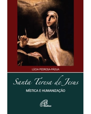 Santa teresa de Jesus - mística e humanização