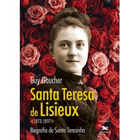 SANTA TERESA DE LISIEUX (1873-1897): BIOGRAFIA DE SANTA TERESINHA