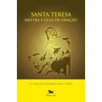 SANTA TERESA - MESTRA E GUIA DE ORAÇÃO