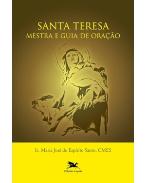SANTA TERESA - MESTRA E GUIA DE ORAÇÃO