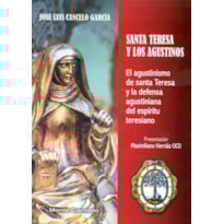 SANTA TERESA Y LOS AGUSTINOS - EL AGUSTINISMO DE SANTA TERESA Y LA DEFENSA AGUSTINIANA DEL ESPÍRITU TERESIANO