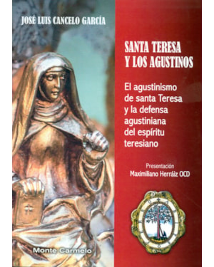 SANTA TERESA Y LOS AGUSTINOS - EL AGUSTINISMO DE SANTA TERESA Y LA DEFENSA AGUSTINIANA DEL ESPÍRITU TERESIANO