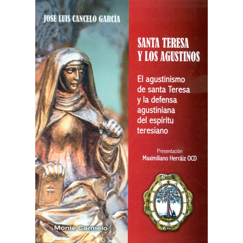 SANTA TERESA Y LOS AGUSTINOS - EL AGUSTINISMO DE SANTA TERESA Y LA DEFENSA AGUSTINIANA DEL ESPÍRITU TERESIANO