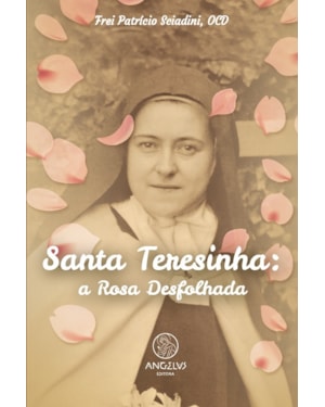 Santa teresinha: a rosa desfolhada