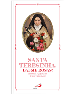 Santa Teresinha, Dai-Me Rosas!: Percorrendo a