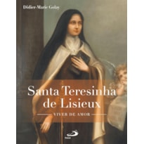 SANTA TERESINHA DE LISIEUX - VIVER DE AMOR