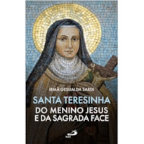 SANTA TERESINHA DO MENINO JESUS E DA SAGRADA FACE