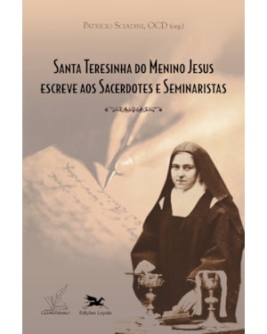 SANTA TERESINHA DO MENINO JESUS ESCREVE AOS SACERDOTES E SEMINARISTAS