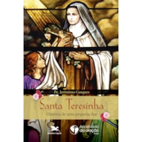 SANTA TERESINHA: HISTÓRIA DE UMA PEQUENA FLOR