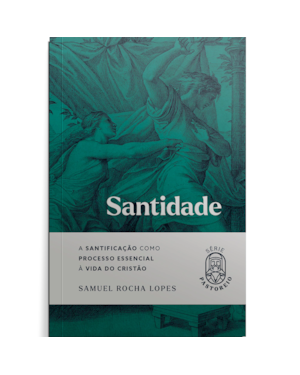 Santidade: a santificação como processo essencial à vida do cristão