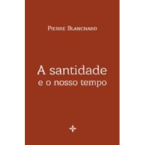 SANTIDADE E O NOSSO TEMPO, A