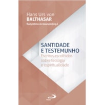 SANTIDADE E TESTEMUNHO - ESCRITOS ESCOLHIDOS SOBRE E ESPIRITUALIDADE