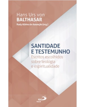 Santidade e Testemunho - Escritos Escolhidos sobre e Espiritualidade