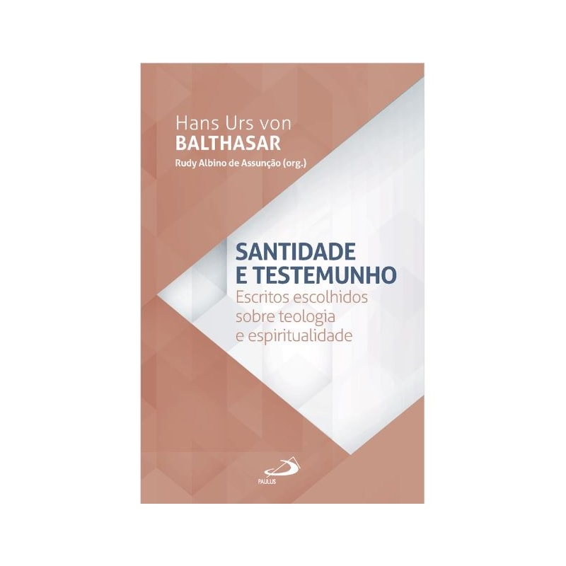 SANTIDADE E TESTEMUNHO - ESCRITOS ESCOLHIDOS SOBRE E ESPIRITUALIDADE