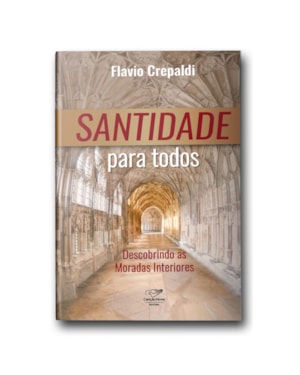 SANTIDADE PARA TODOS - DESCOBRINDO AS MORADAS INTERIORES