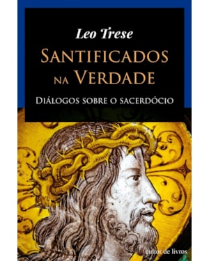 Santificados na verdade - Diálogos sobre o sacerdócio