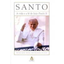 SANTO - A VIDA E A FÉ DE JOÃO PAULO II