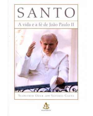 SANTO - A VIDA E A FÉ DE JOÃO PAULO II