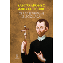 SANTO AFONSO MARIA DE LIGÓRIO - CAPA DURA - 
OBRAS ESPIRITUAIS SELECIONADAS