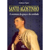 SANTO AGOSTINHO: A AVENTURA DA GRAÇA E DA CARIDADE