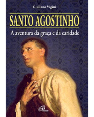Santo agostinho: a aventura da graça e da caridade