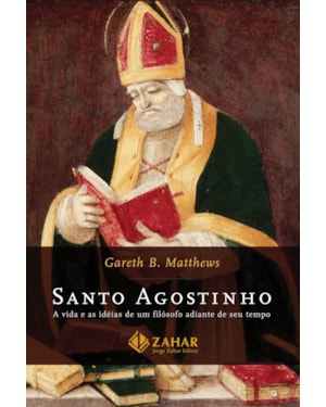 SANTO AGOSTINHO: A VIDA E AS IDEIAS DE UM FILÓSOFO ADIANTE DE SEU TEMPO