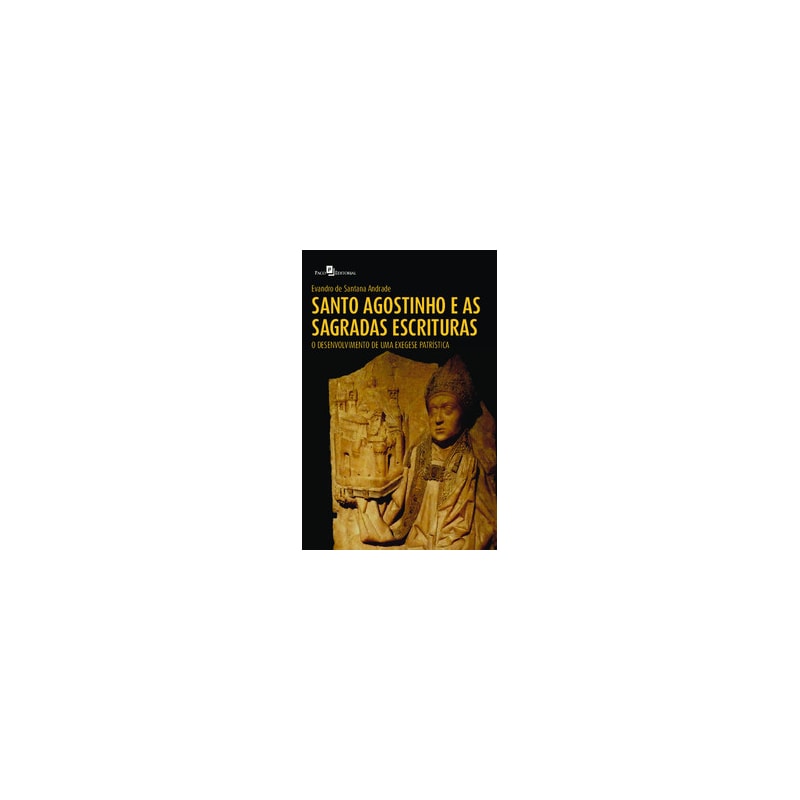 Santo Agostinho e as Sagradas Escrituras: O Desenvolvimento de uma Exegese Patrística