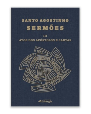 SANTO AGOSTINHO: SERMÕES III - ATOS DOS APÓSTOLOS E CARTAS