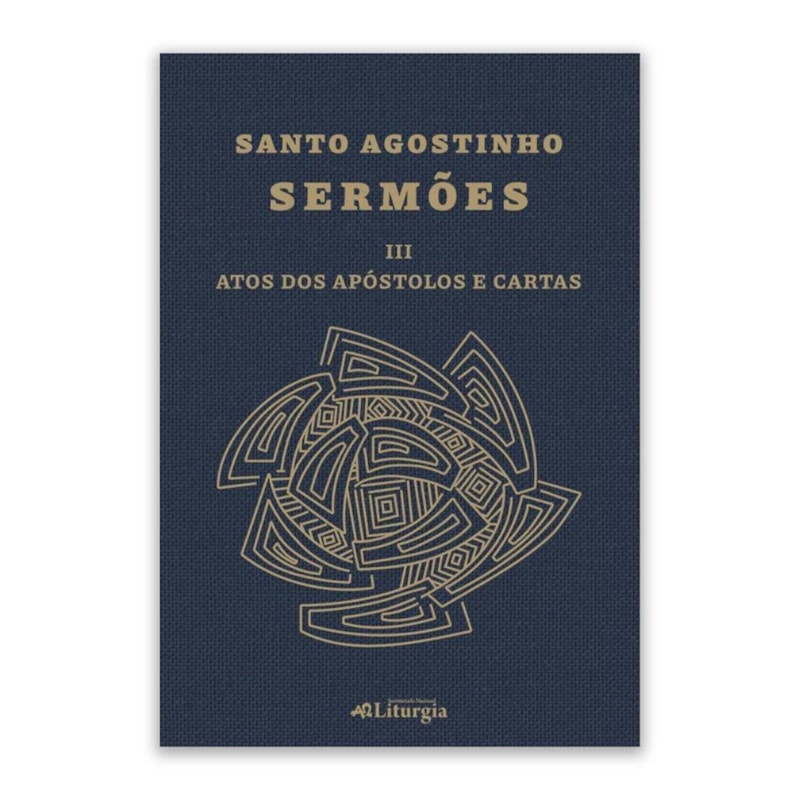SANTO AGOSTINHO: SERMÕES III - ATOS DOS APÓSTOLOS E CARTAS
