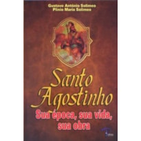 SANTO AGOSTINHO - SUA EPOCA SUA VIDA SUA OBRA