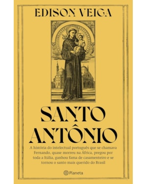 SANTO ANTÔNIO: A HISTÓRIA DO INTELECTUAL PORTUGUÊS QUE SE CHAMAVA FERNANDO, QUASE MORREU NA ÁFRICA, PREGOU POR TODA A ITÁLIA, GANHOU FAMA DE CASAMENTEIRO E SE TORNOU O SANTO MAIS QUERIDO DO BRASIL