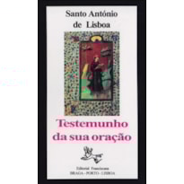SANTO ANTÓNIO DE LISBOA - TESTEMUNHO DA SUA ORAÇÃO