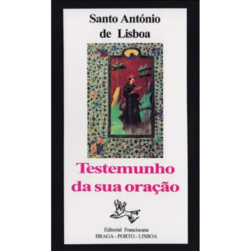 SANTO ANTÓNIO DE LISBOA - TESTEMUNHO DA SUA ORAÇÃO