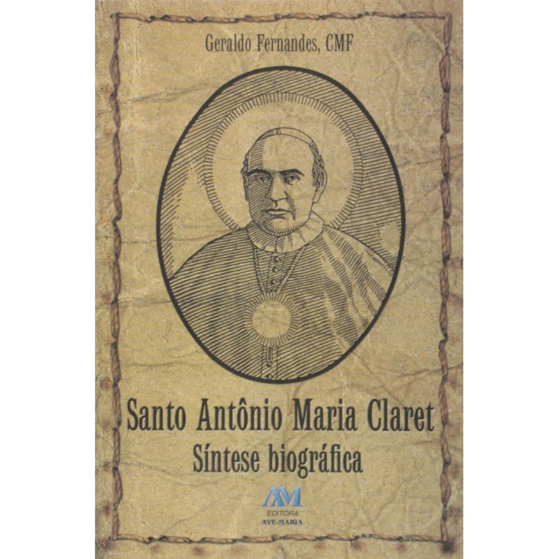 SANTO ANTÔNIO MARIA CLARET - SÍNTESE BIOGRÁFICA