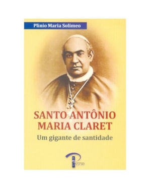 SANTO ANTÔNIO MARIA CLARET - UM GIGANTE DE SANTIDADE