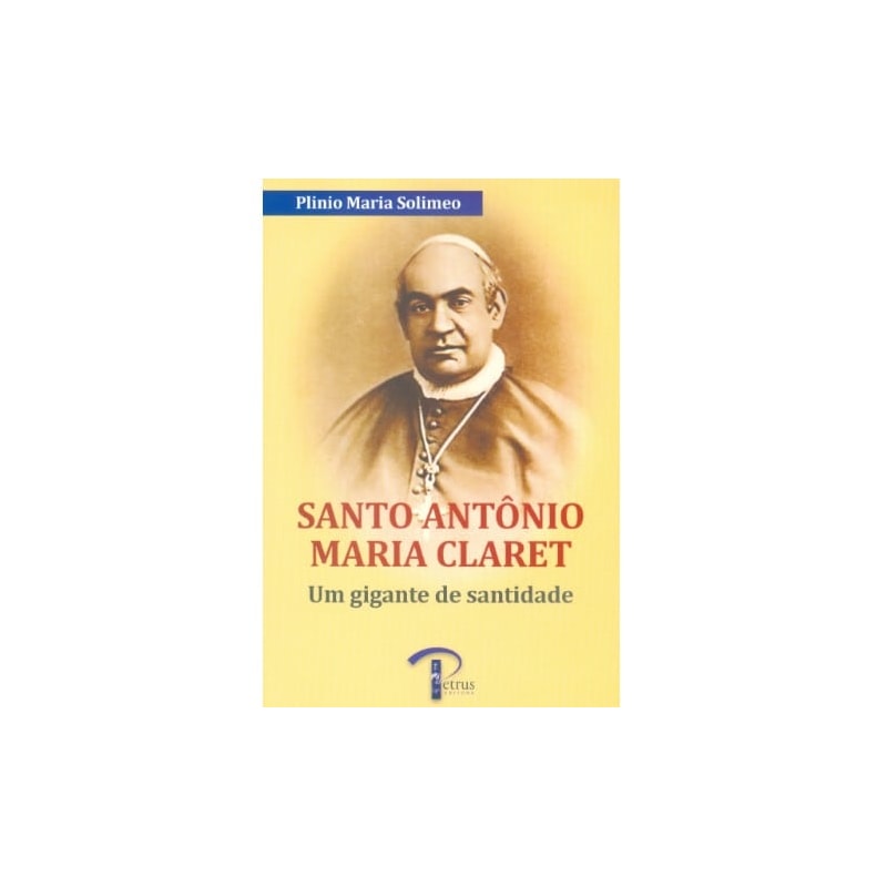 SANTO ANTÔNIO MARIA CLARET - UM GIGANTE DE SANTIDADE