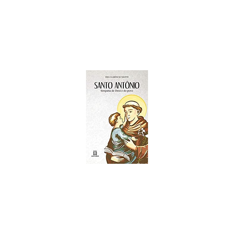 SANTO ANTÔNIO - SIMPATIA DE DEUS E DO POVO